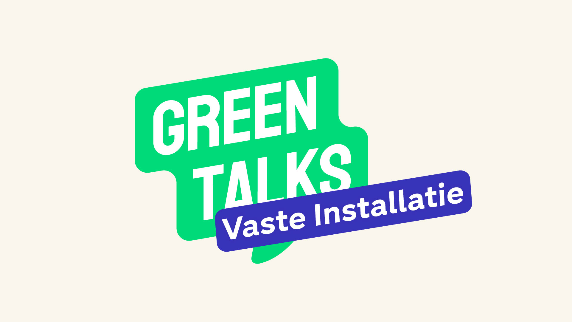 GreenTalks – Vaste Installatie